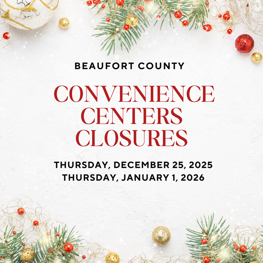 Beaufort County Convenience Center Holiday Closures, Martin Luther King Jr. Day Closed 1/20/25, Presidents Dat Closed 2/17/25 and Easter Sunday 4/20/25